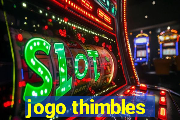 jogo thimbles